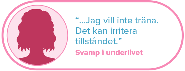 "... Jag vill inte träna. Det kan irritera tillståndet." Svamp i underlivet.
